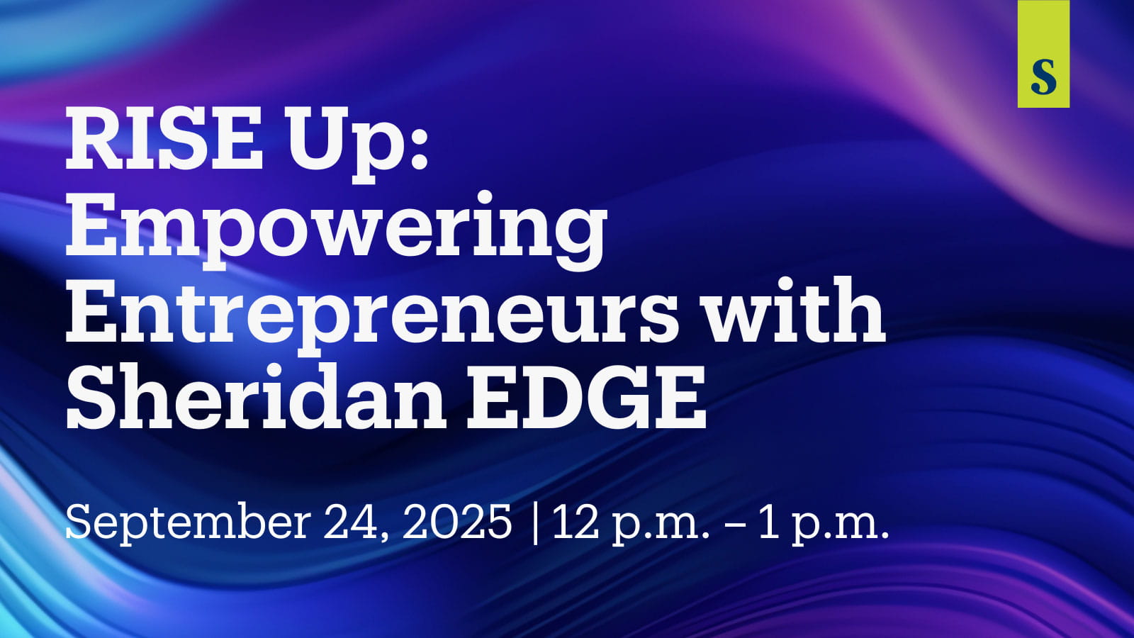 RISE UP: EMPOWERING ENTREPRENEURS WITH SHERIDAN EDGE | September 24, 2025 | 12 p.m.–1 p.m.
